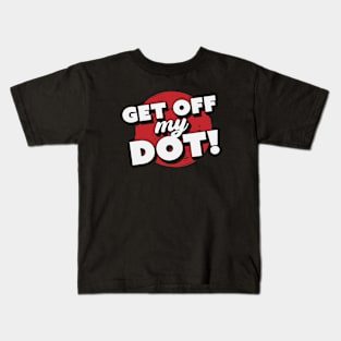 Get Off My Dot! // Funny Marching Band // Band Camp Kids T-Shirt